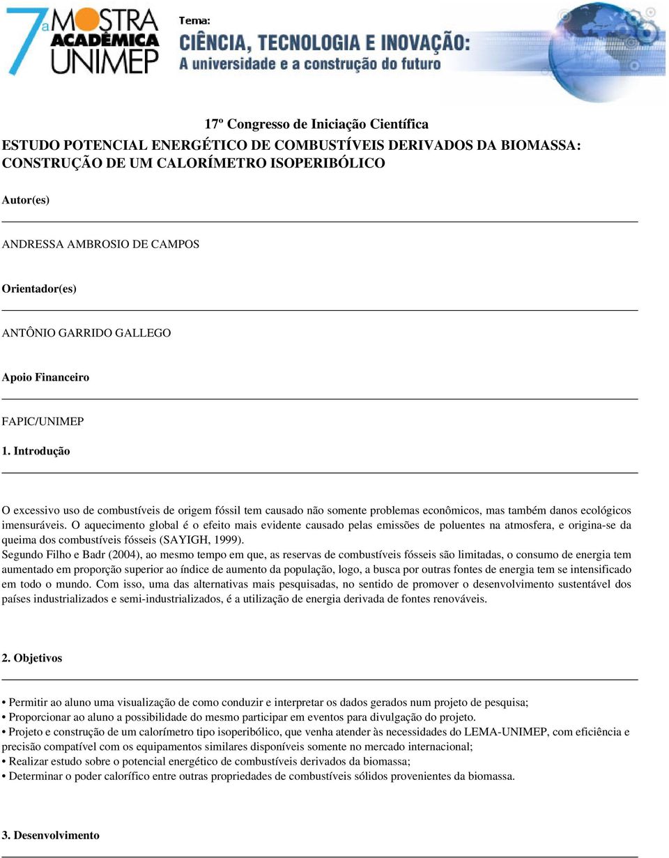 Introdução O excessivo uso de combustíveis de origem fóssil tem causado não somente problemas econômicos, mas também danos ecológicos imensuráveis.