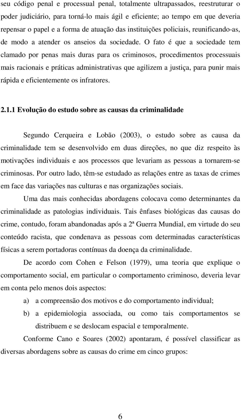 O fao é que a sociedade em clamado por penas mais duras para os criminosos, procedimenos processuais mais racionais e práicas adminisraivas que agilizem a jusiça, para punir mais rápida e