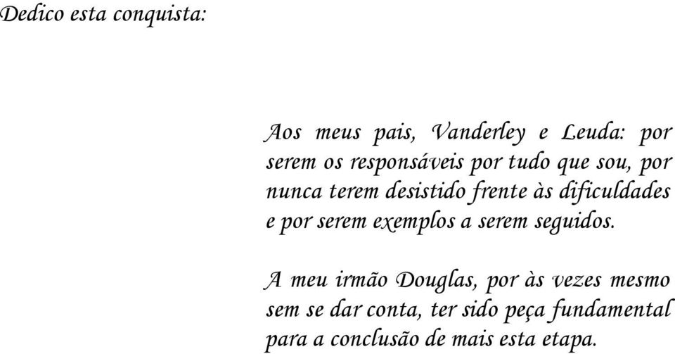 dificuldades e por serem exemplos a serem seguidos.