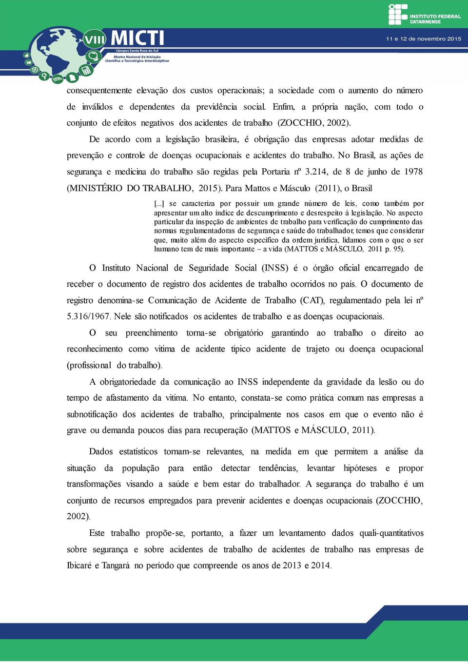 De acordo com a legislação brasileira, é obrigação das empresas adotar medidas de prevenção e controle de doenças ocupacionais e acidentes do trabalho.