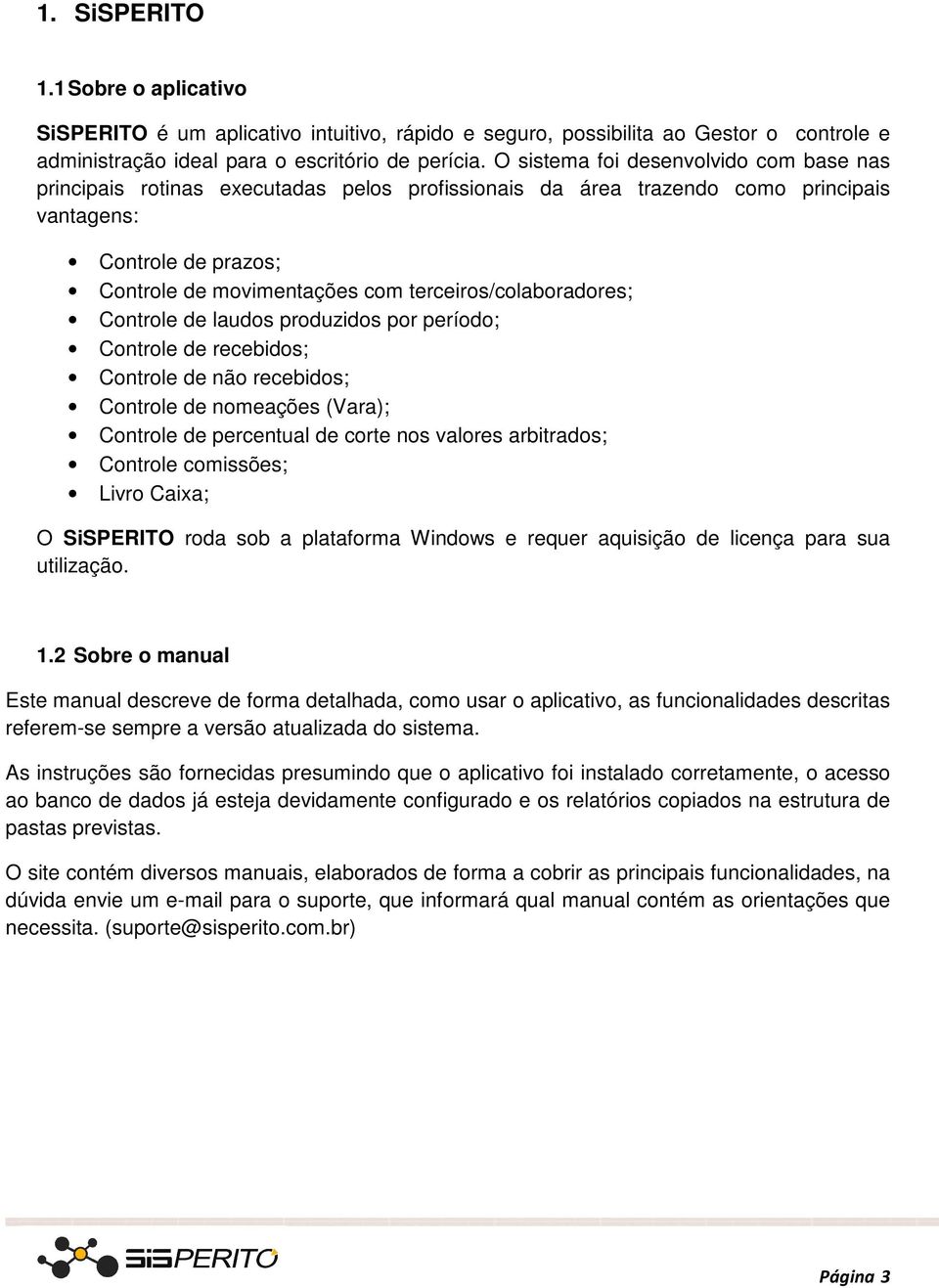 terceiros/colaboradores; Controle de laudos produzidos por período; Controle de recebidos; Controle de não recebidos; Controle de nomeações (Vara); Controle de percentual de corte nos valores