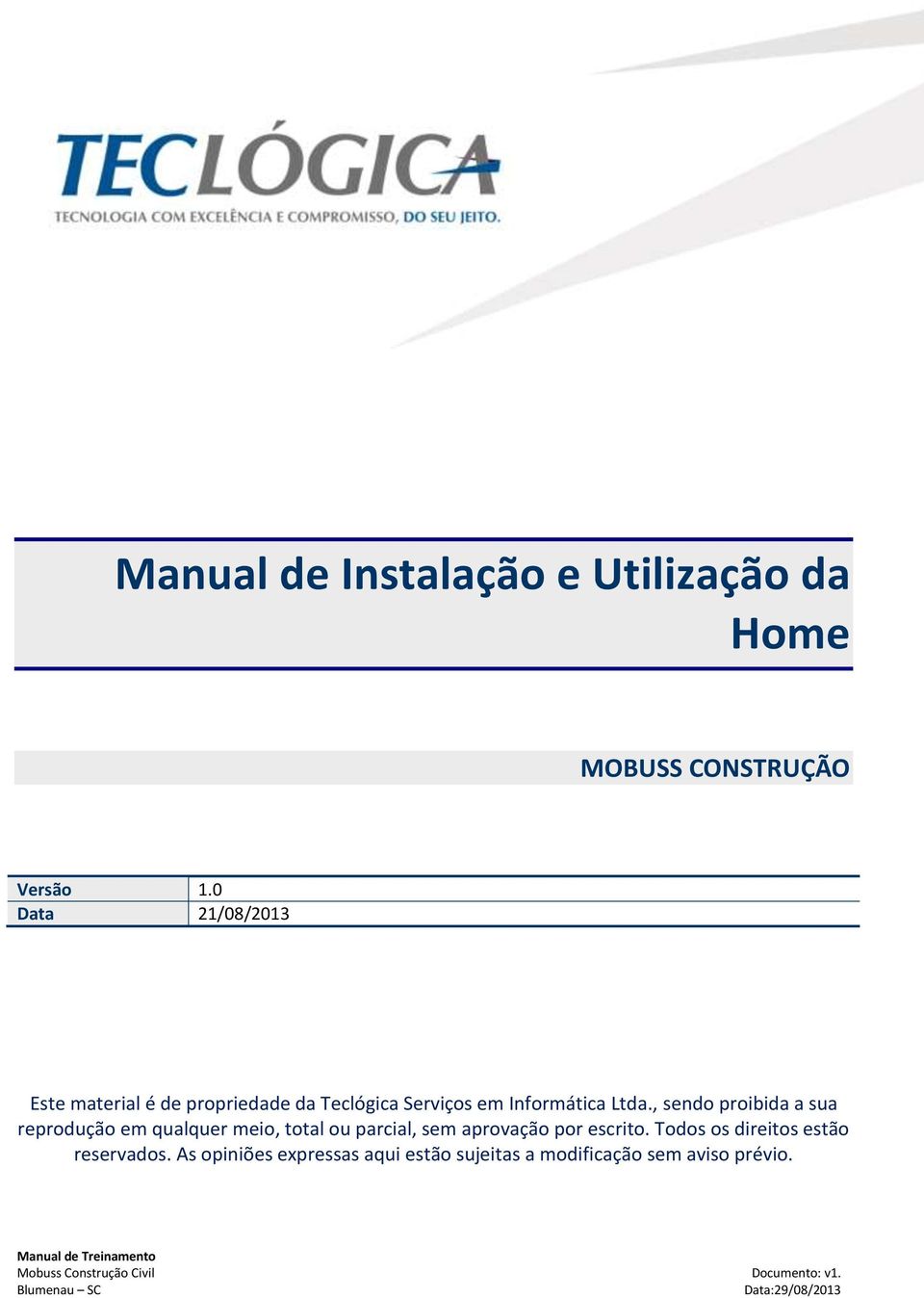 , sendo proibida a sua reprodução em qualquer meio, total ou parcial, sem aprovação por escrito.