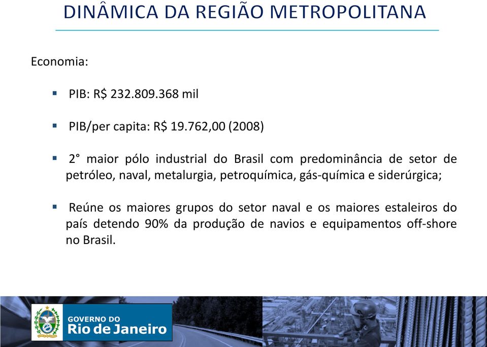 petróleo, naval, metalurgia, petroquímica, gás-química e siderúrgica; Reúne os