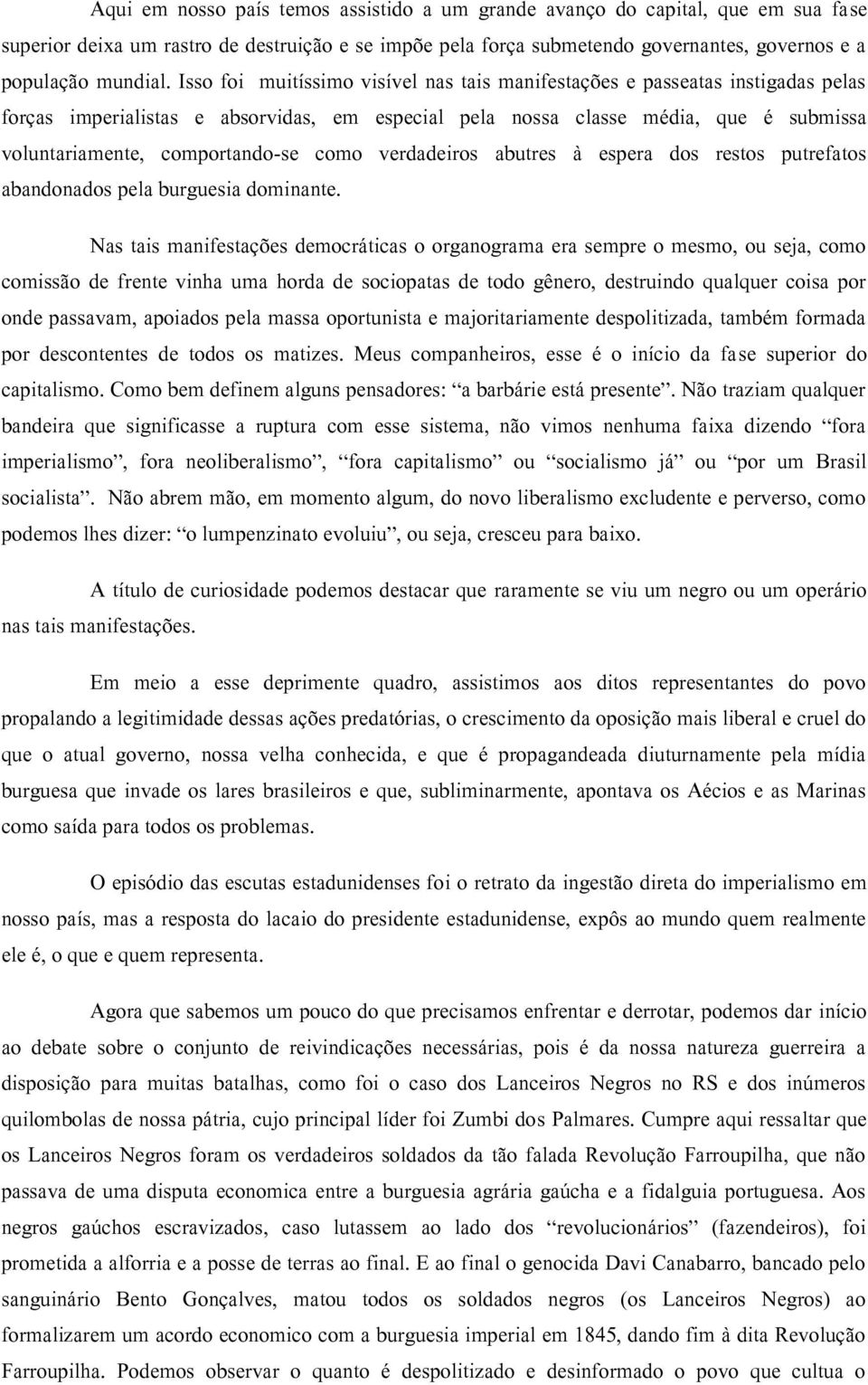 como verdadeiros abutres à espera dos restos putrefatos abandonados pela burguesia dominante.