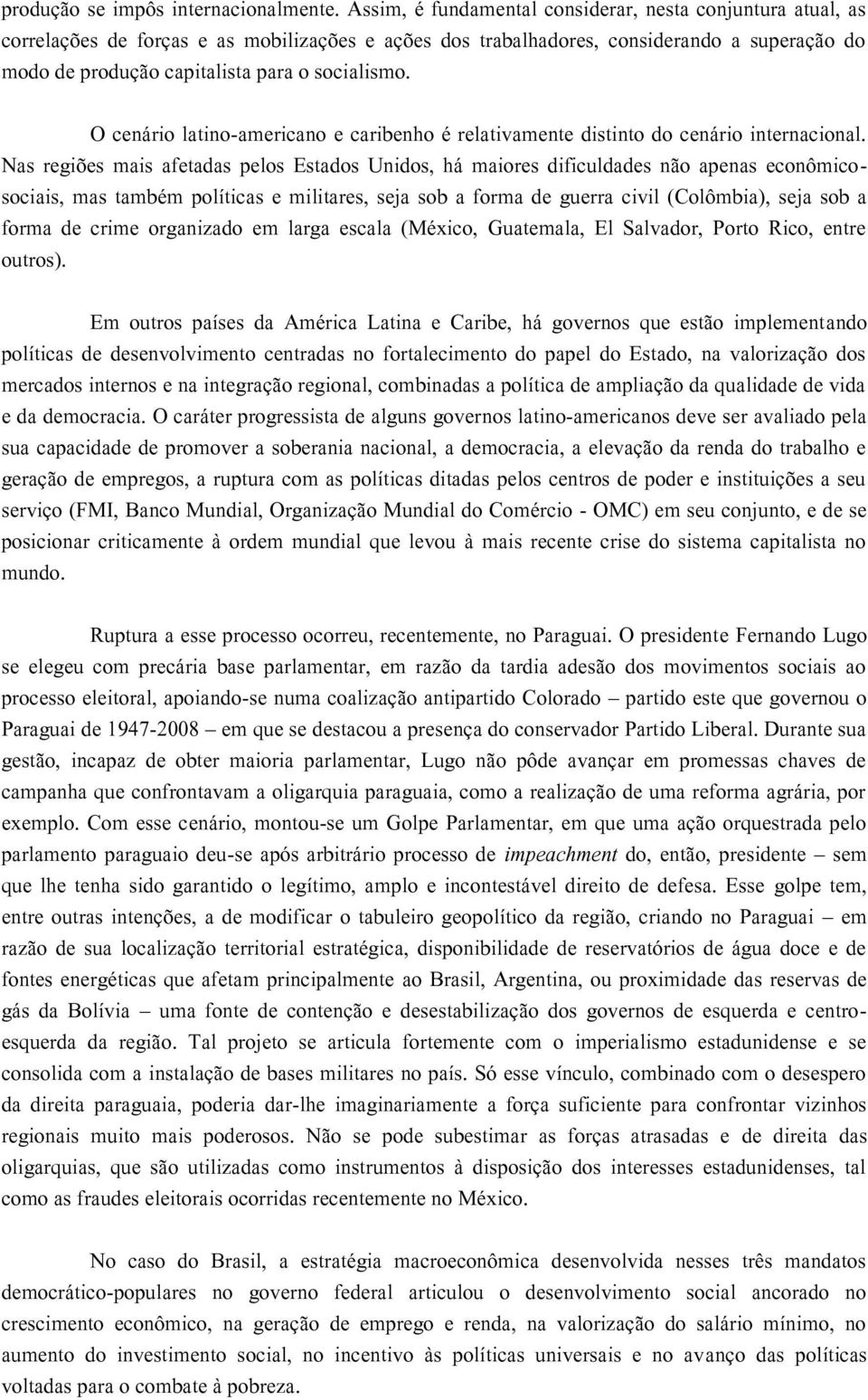 socialismo. O cenário latino-americano e caribenho é relativamente distinto do cenário internacional.