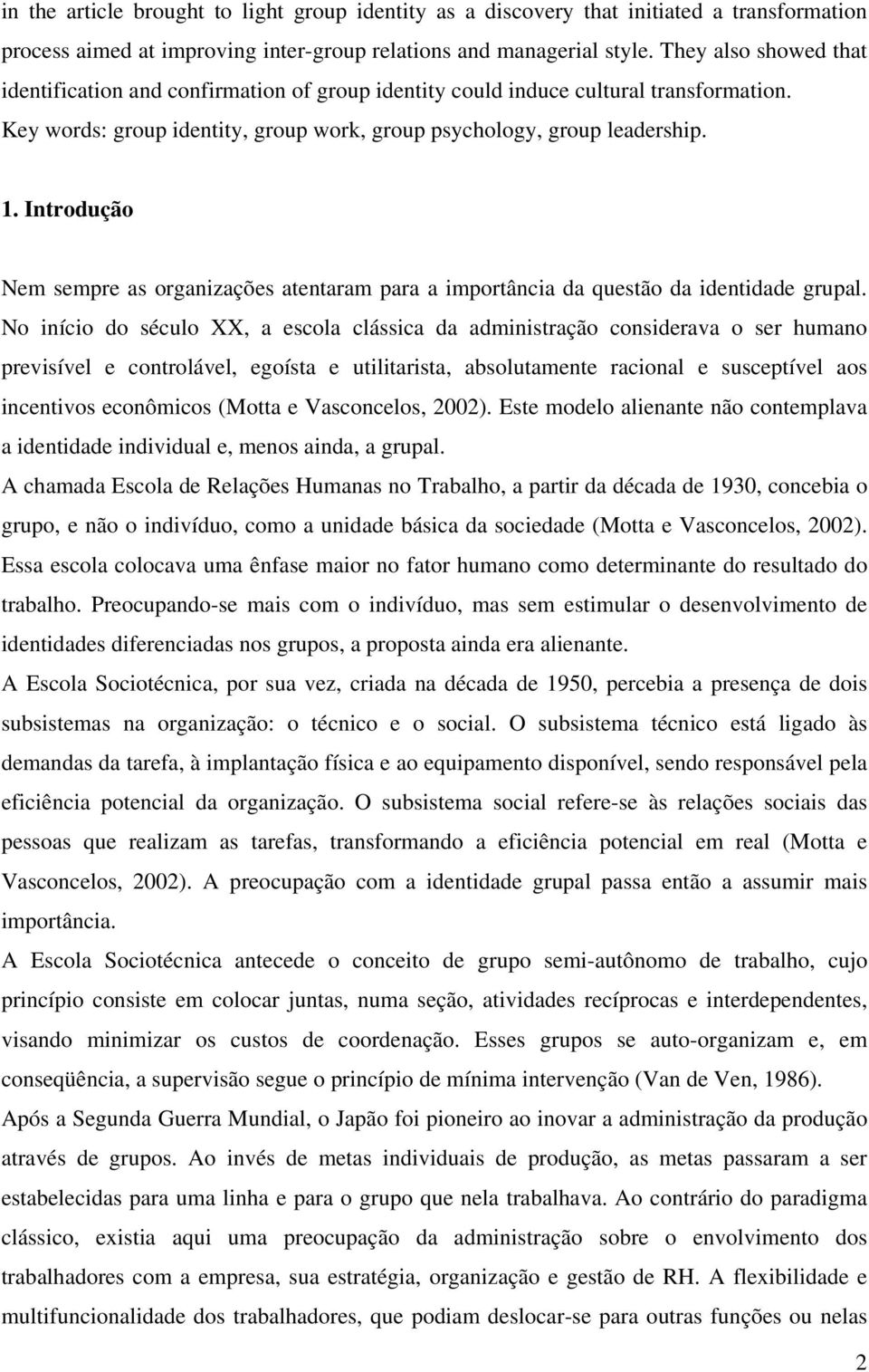 Introdução Nem sempre as organizações atentaram para a importância da questão da identidade grupal.