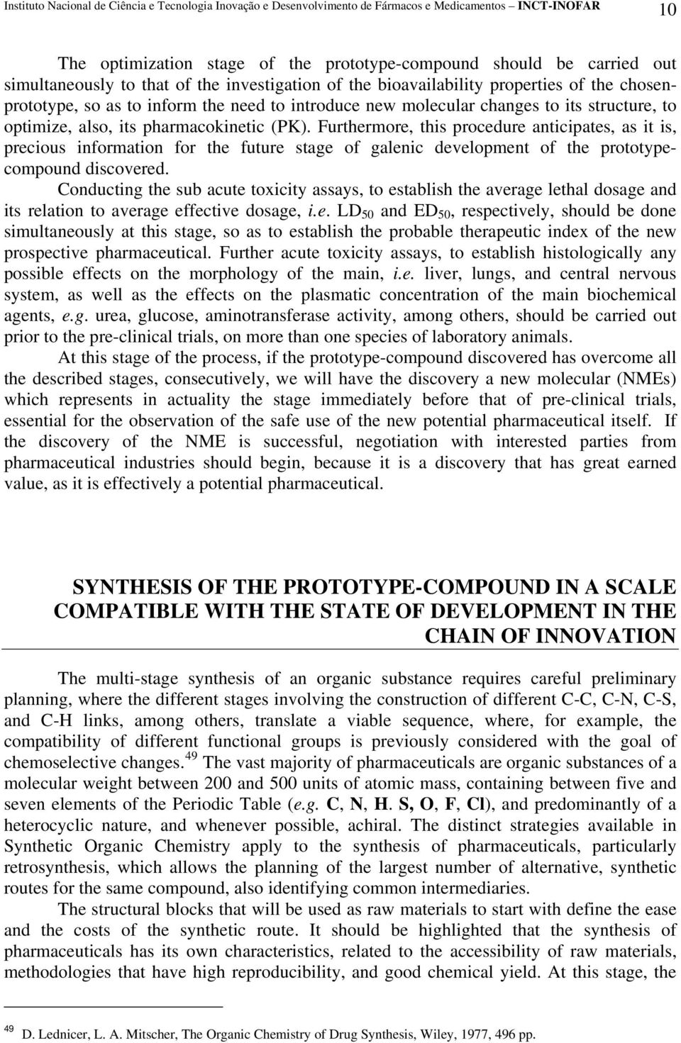 Furthermore, this procedure anticipates, as it is, precious information for the future stage of galenic development of the prototypecompound discovered.