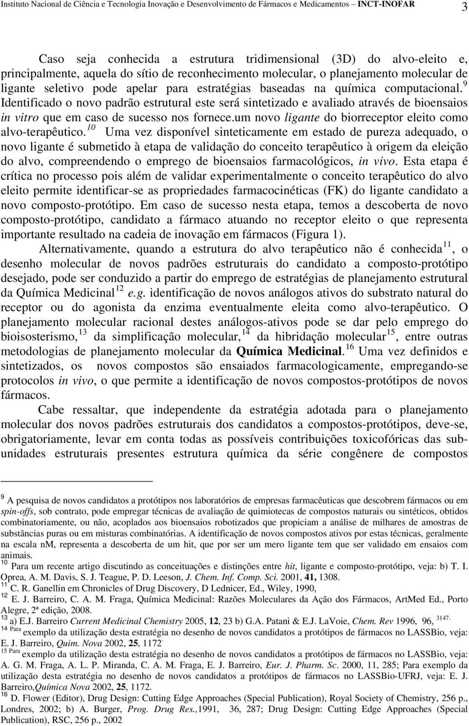 um novo ligante do biorreceptor eleito como alvo-terapêutico.