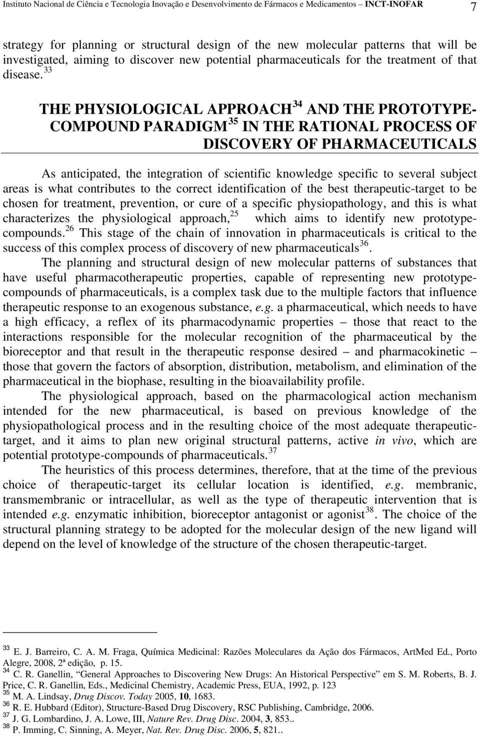 several subject areas is what contributes to the correct identification of the best therapeutic-target to be chosen for treatment, prevention, or cure of a specific physiopathology, and this is what