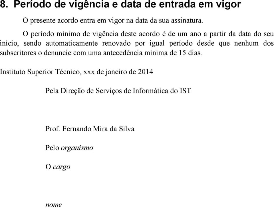 igual período desde que nenhum dos subscritores o denuncie com uma antecedência mínima de 15 dias.