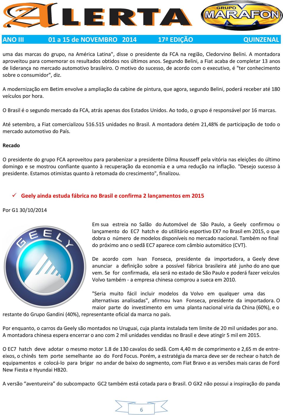 A modernização em Betim envolve a ampliação da cabine de pintura, que agora, segundo Belini, poderá receber até 180 veículos por hora.