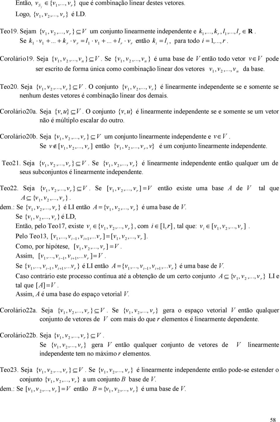 é múlplo ecala do ouo Cooláob eja } um conjuno lneamene ndependene e e ] enão } é um conjuno lneamene ndependene Teo eja } e } é lneamene ndependene enão qualque um de eu ubconjuno é lneamene