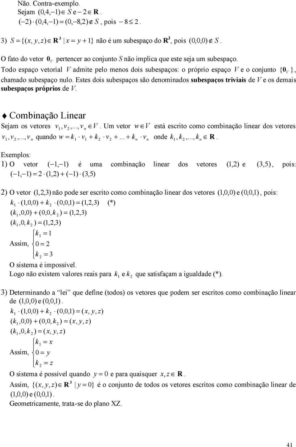 R Eemplo: O eo é uma combnação lnea do eoe e 5 po: 5 O eo não pode e eco como combnação lnea do eoe e po: * m O ema é mpoíel Logo não eem aloe ea paa e que afaçam a gualdade * Deemnando a