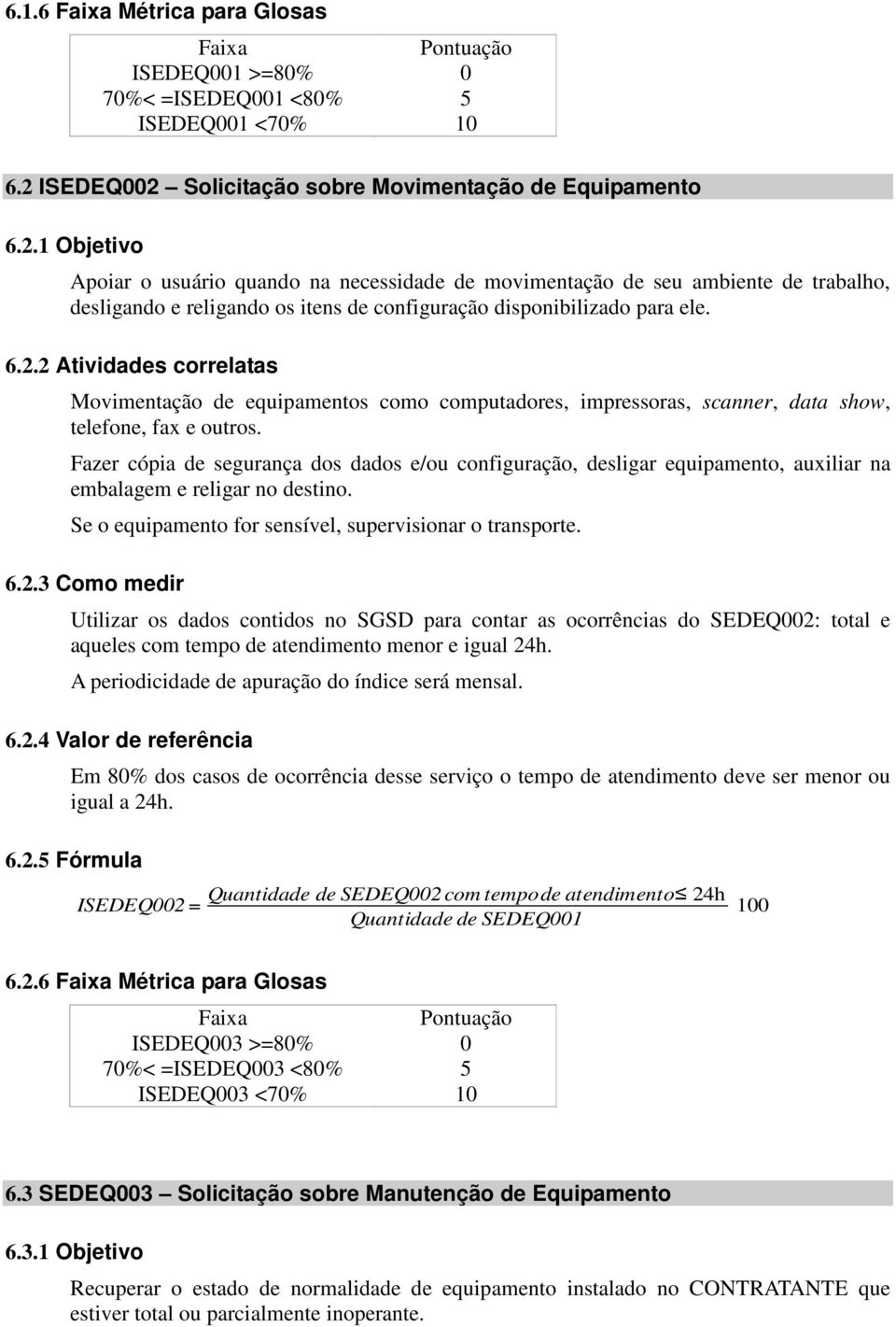 6.2.2 Atividades correlatas Movimentação de equipamentos como computadores, impressoras, scanner, data show, telefone, fax e outros.