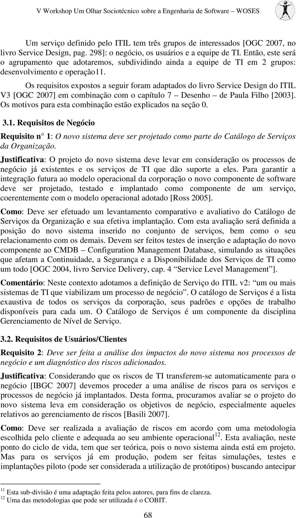 Os requisitos expostos a seguir foram adaptados do livro Service Design do ITIL V3 [OGC 2007] em combinação com o capítulo 7 Desenho de Paula Filho [2003].