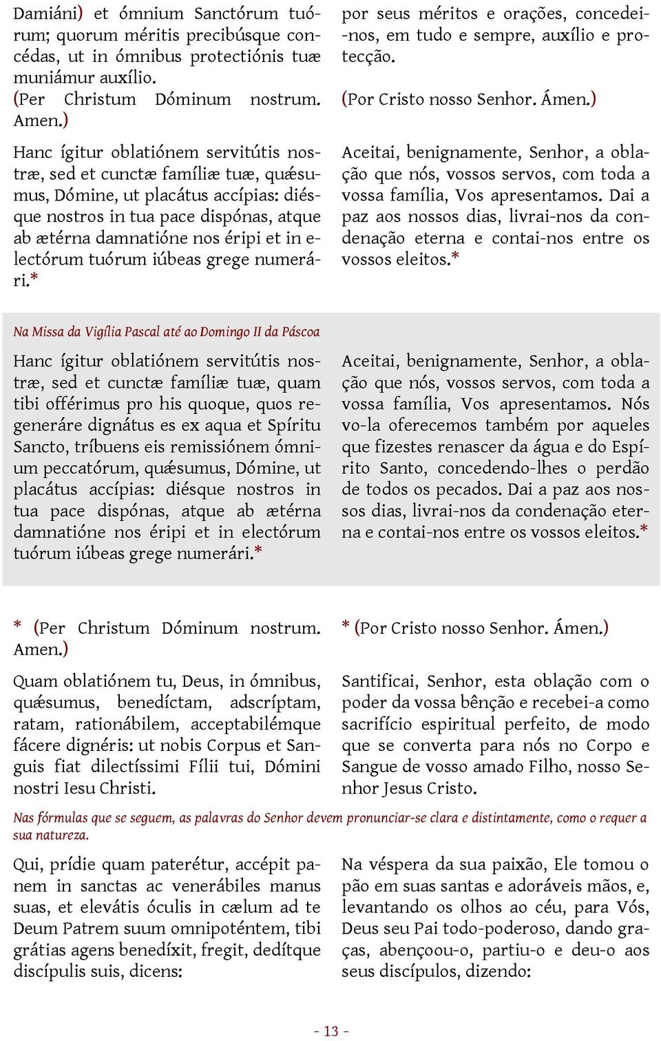 lectórum tuórum iúbeas grege numerári.* por seus méritos e orações, concedei- -nos, em tudo e sempre, auxílio e protecção. (Por Cristo nosso Senhor. Ámen.