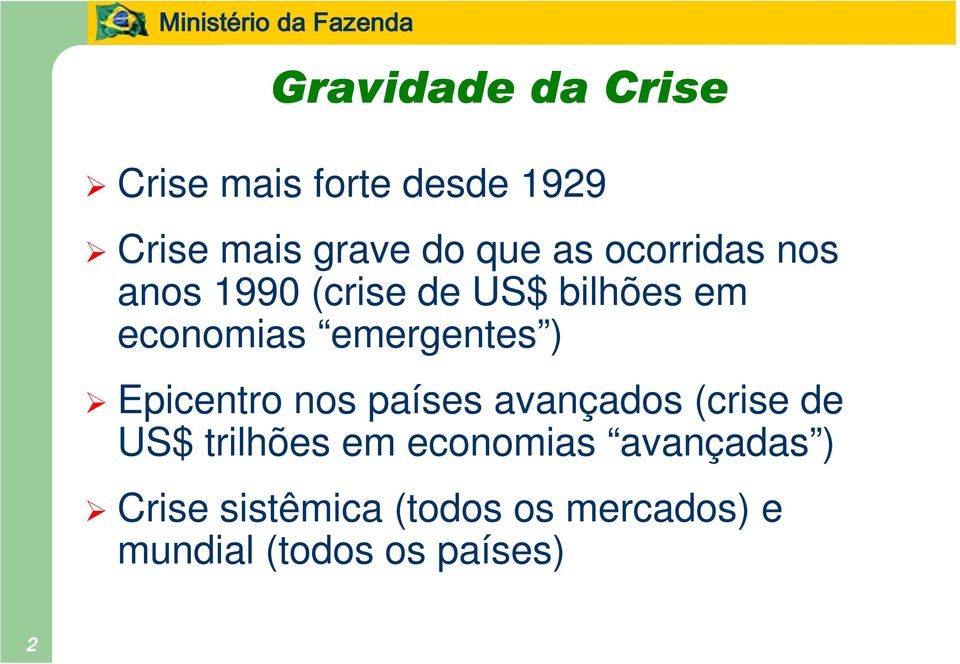 ) Epicentro nos países avançados (crise de US$ trilhões em economias