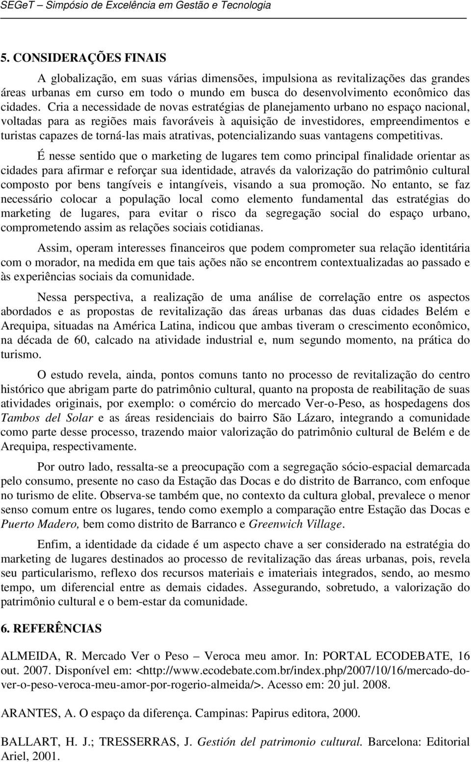 torná-las mais atrativas, potencializando suas vantagens competitivas.