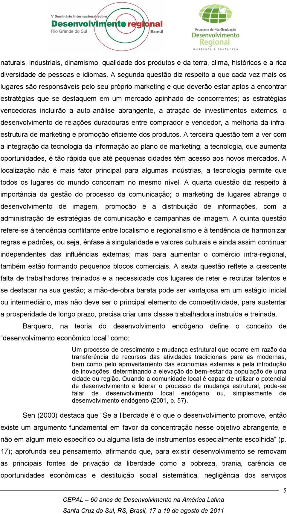 concorrentes; as estratégias vencedoras incluirão a auto-análise abrangente, a atração de investimentos externos, o desenvolvimento de relações duradouras entre comprador e vendedor, a melhoria da