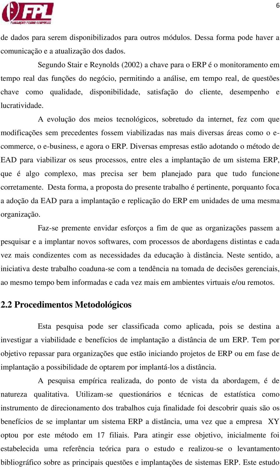 satisfação do cliente, desempenho e lucratividade.