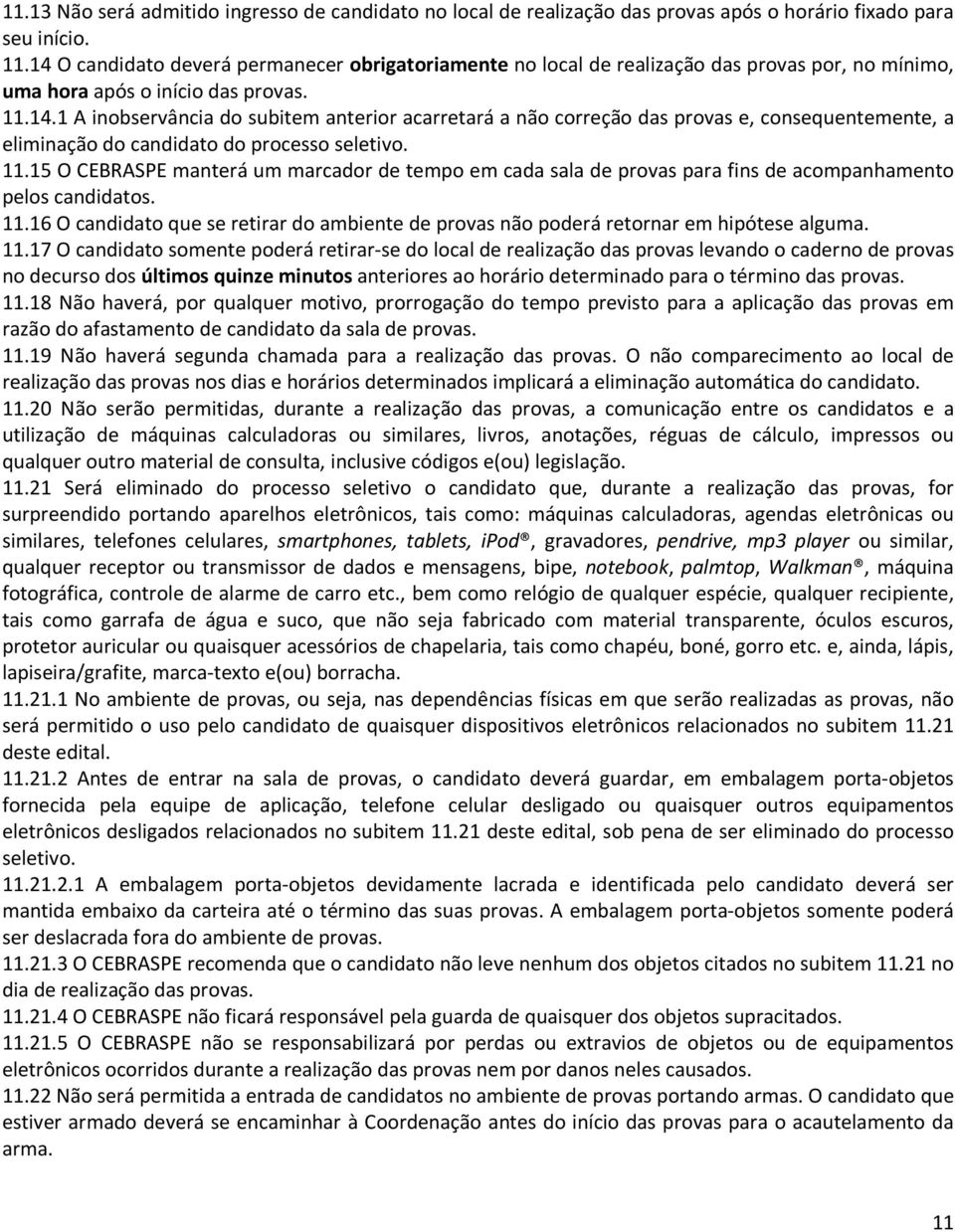 11.15 O CEBRASPE manterá um marcador de tempo em cada sala de provas para fins de acompanhamento pelos candidatos. 11.