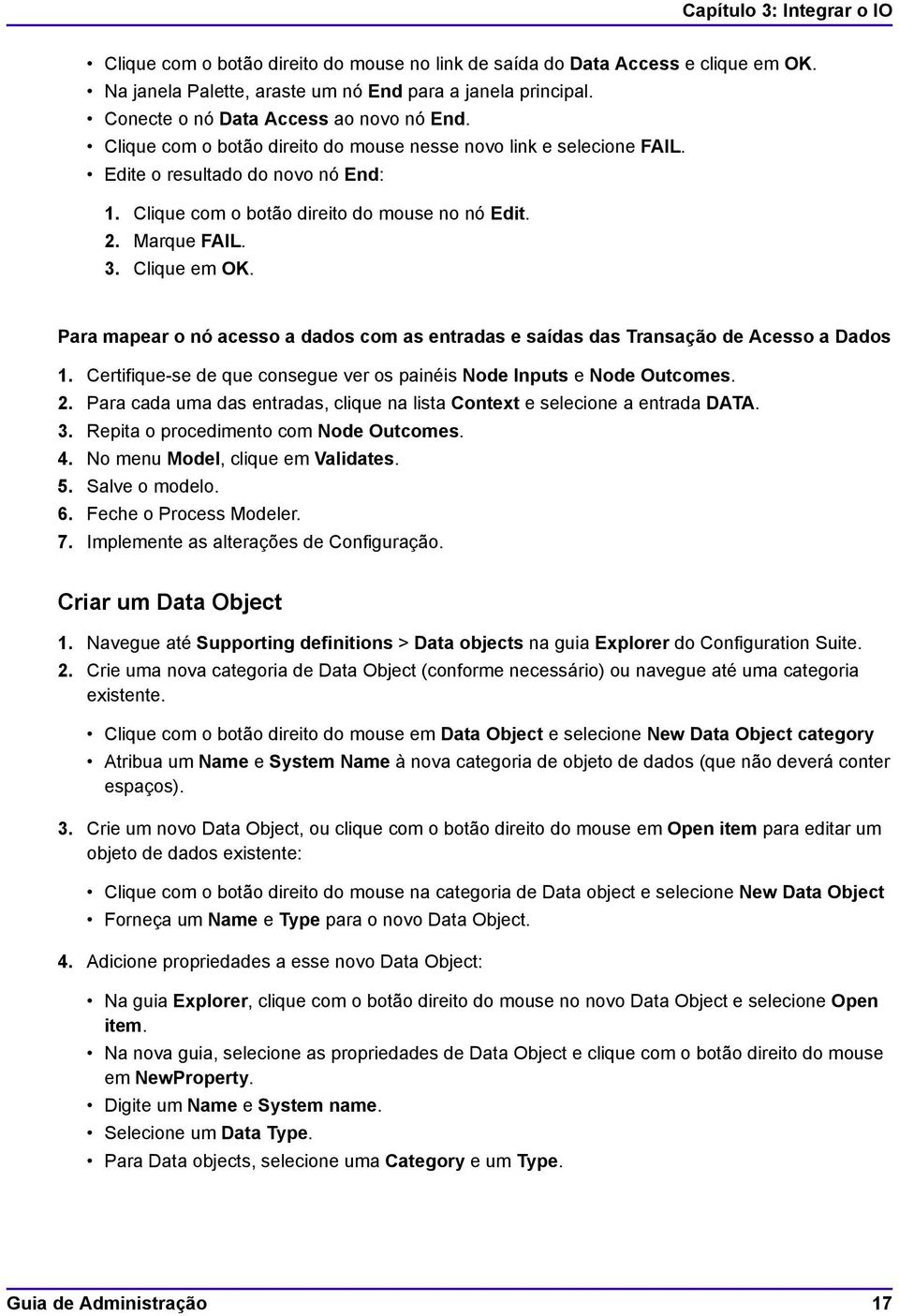 Marque FAIL. 3. Clique em OK. Para mapear o nó acesso a dados com as entradas e saídas das Transação de Acesso a Dados 1. Certifique-se de que consegue ver os painéis Node Inputs e Node Outcomes. 2.