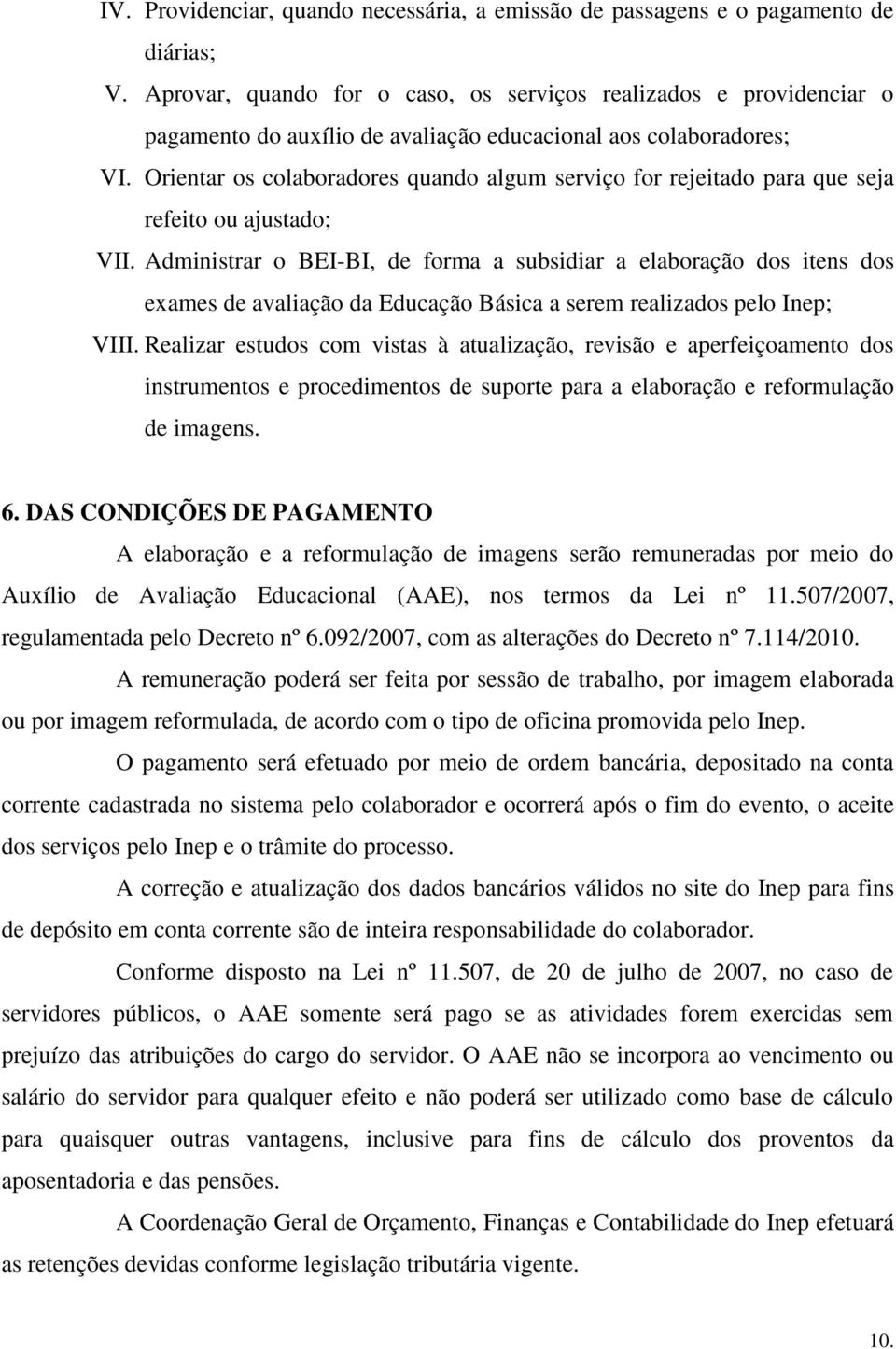 Orientar os colaboradores quando algum serviço for rejeitado para que seja refeito ou ajustado; VII.