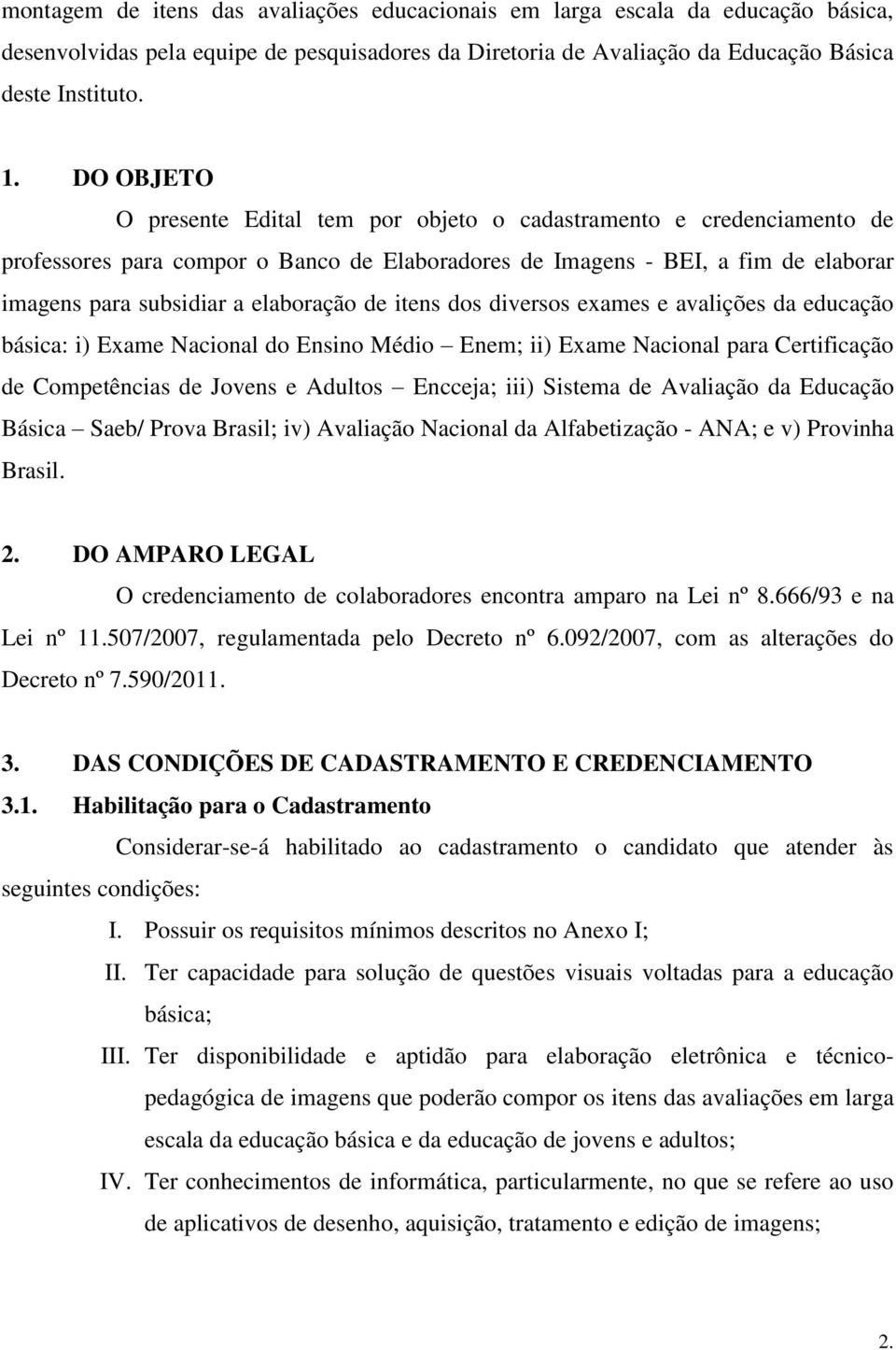 de itens dos diversos exames e avalições da educação básica: i) Exame Nacional do Ensino Médio Enem; ii) Exame Nacional para Certificação de Competências de Jovens e Adultos Encceja; iii) Sistema de