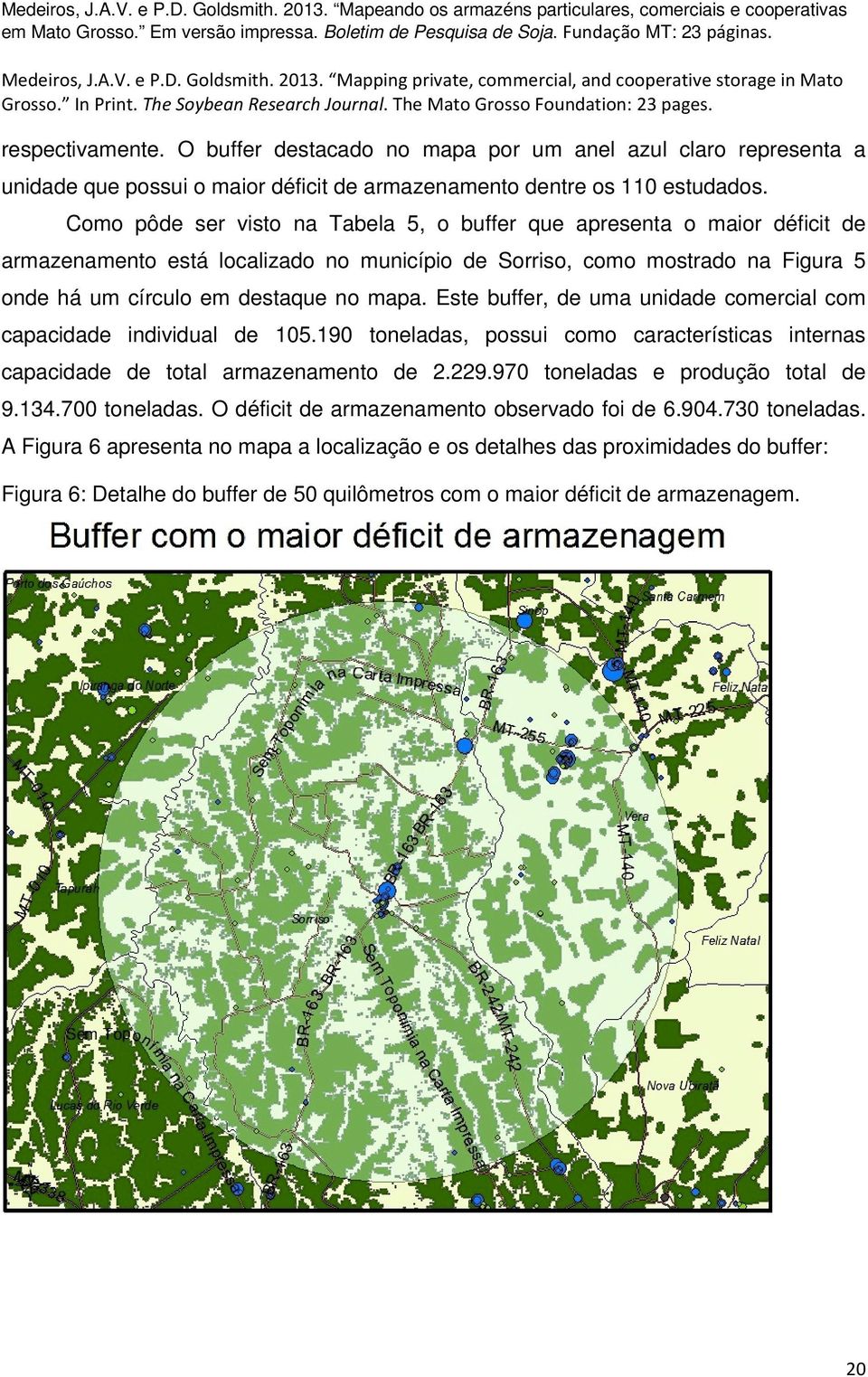 O buffer destacado no mapa por um anel azul claro representa a unidade que possui o maior déficit de armazenamento dentre os 110 estudados.