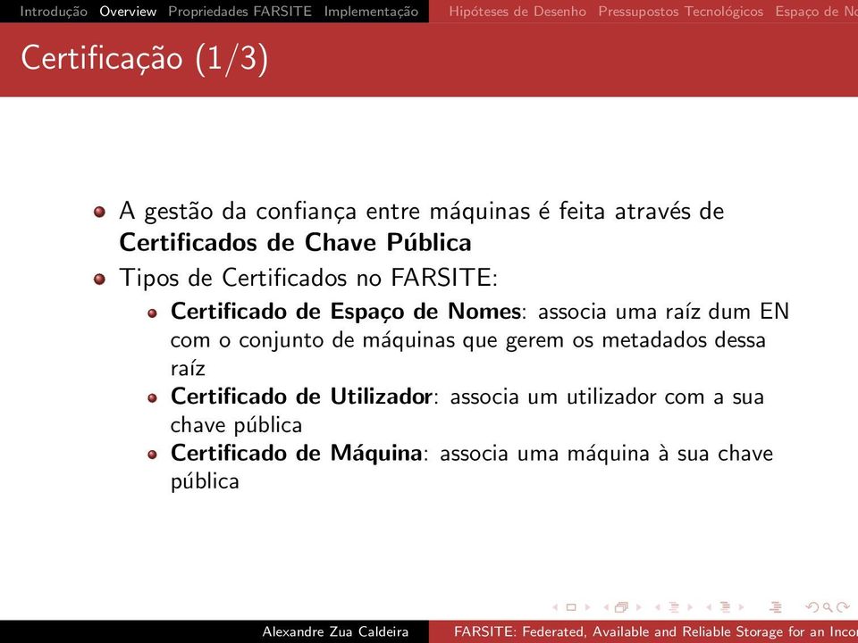 Tipos de Certificados no FARSITE: Certificado de Espaço de Nomes: associa uma raíz dum EN com o conjunto de máquinas que gerem os