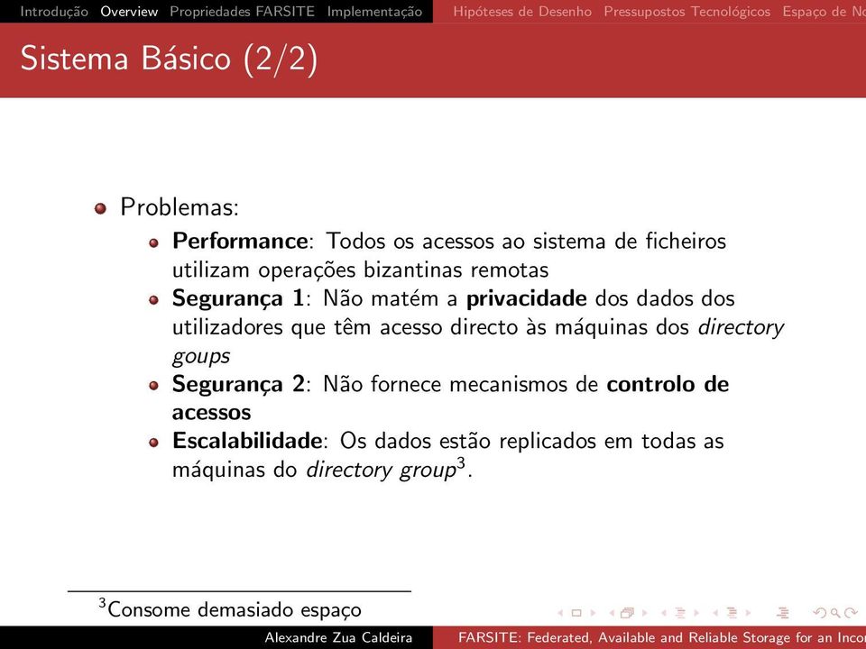 Segurança 1: Não matém a privacidade dos dados dos utilizadores que têm acesso directo às máquinas dos directory goups Segurança 2: Não