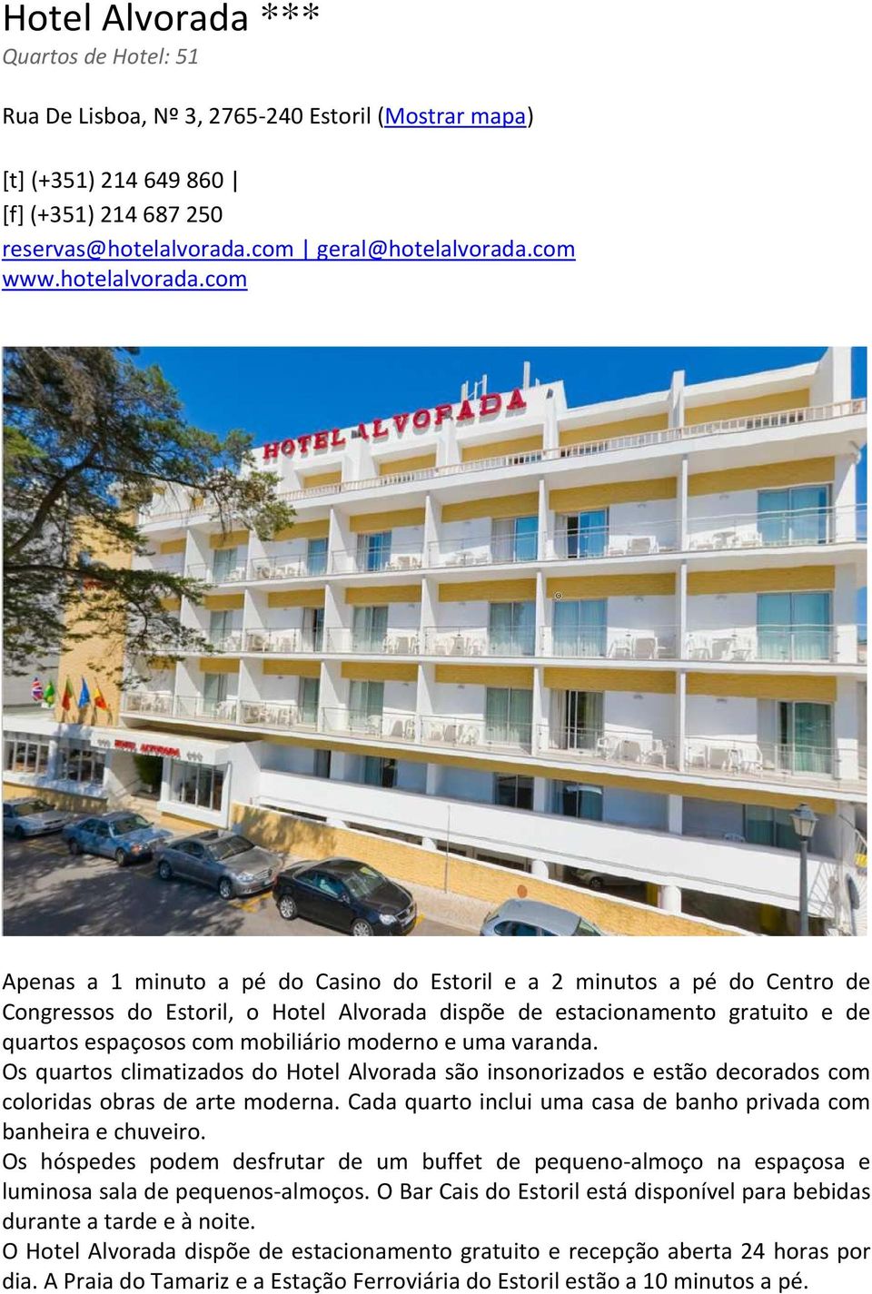 com Apenas a 1 minuto a pé do Casino do Estoril e a 2 minutos a pé do Centro de Congressos do Estoril, o Hotel Alvorada dispõe de estacionamento gratuito e de quartos espaçosos com mobiliário moderno