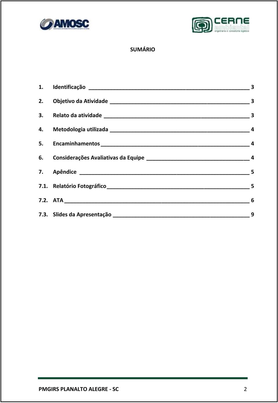 Encaminhamentos 4 6. Considerações Avaliativas da Equipe 4 7.