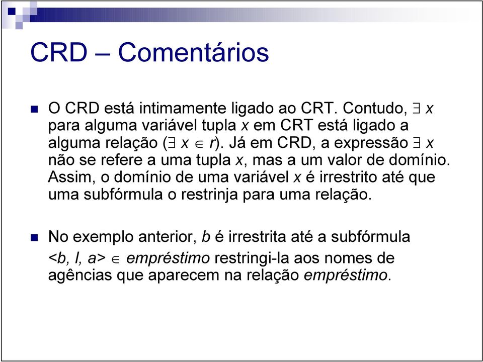 Já em CRD, a expressão x não se refere a uma tupla x, mas a um valor de domínio.