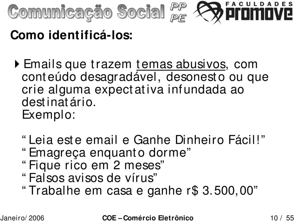 destinatário. Exemplo: Leia este email e Ganhe Dinheiro Fácil!