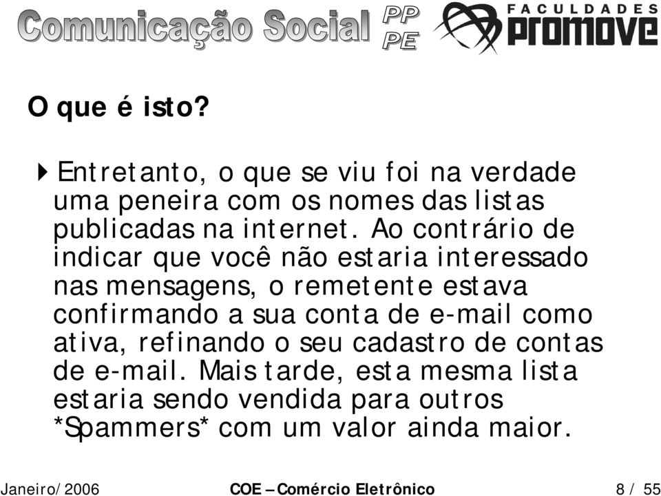 Ao contrário de indicar que você não estaria interessado nas mensagens, o remetente estava