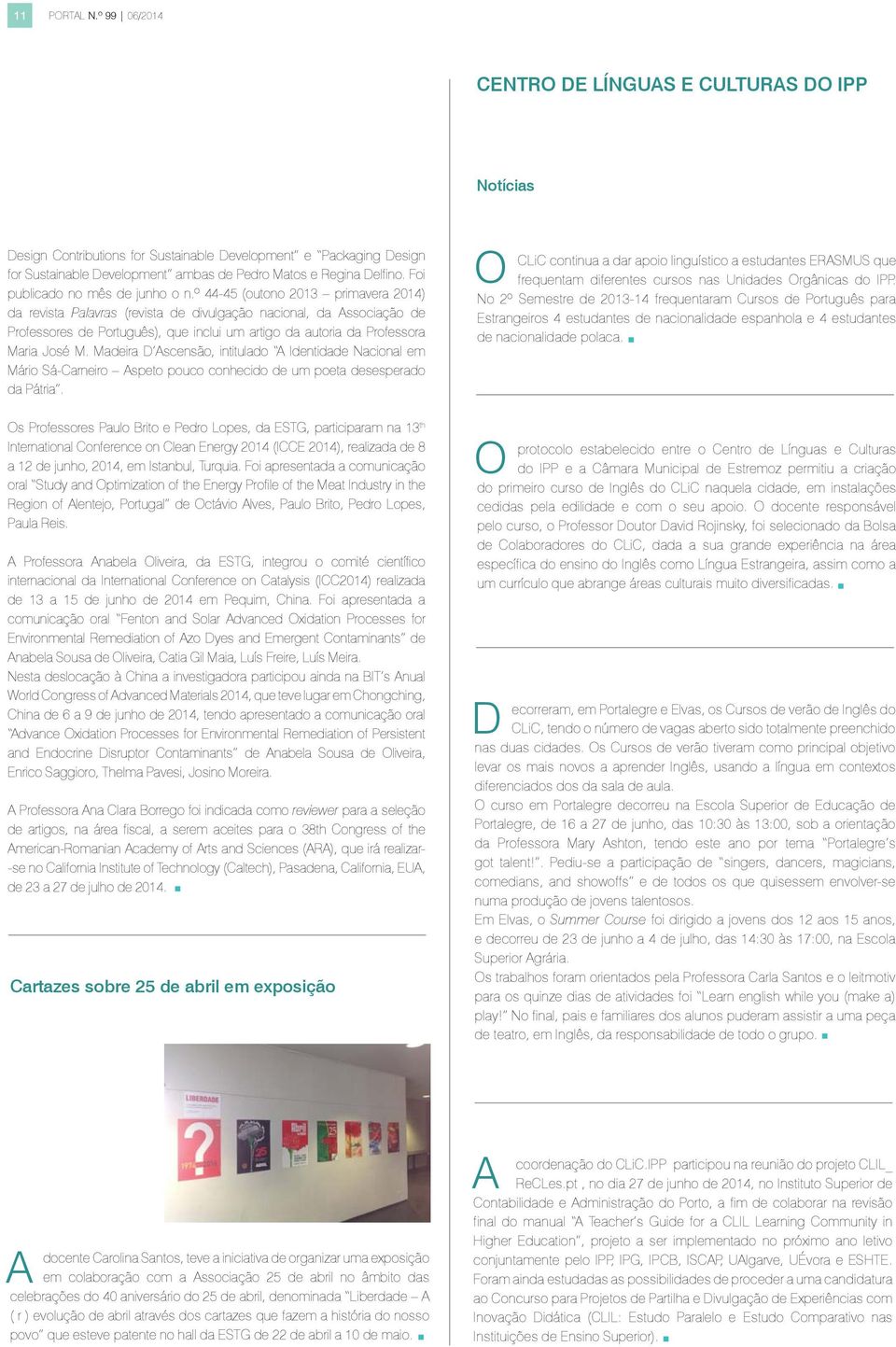 º 44-45 (outono 2013 primavera 2014) da revista Palavras (revista de divulgação nacional, da ssociação de Professores de Português), que inclui um artigo da autoria da Professora Maria José M.