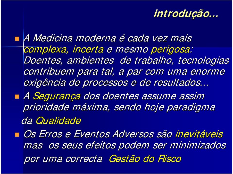 tecnologias contribuem para tal, a par com uma enorme exigência de processos e de resultados.