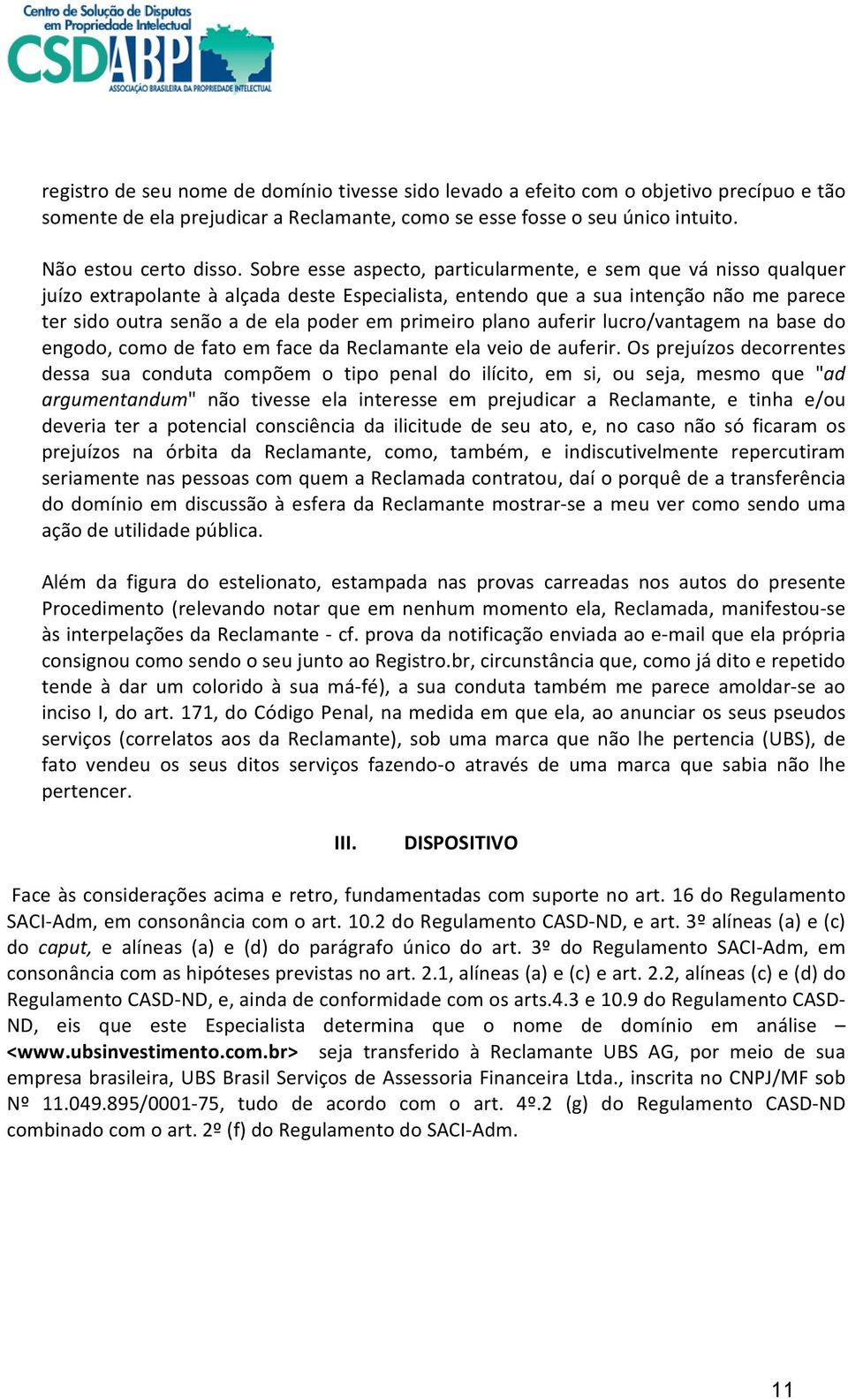 primeiro plano auferir lucro/vantagem na base do engodo, como de fato em face da Reclamante ela veio de auferir.