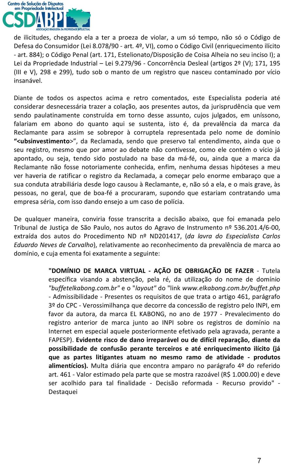 279/96 Concorrência Desleal (artigos 2º (V); 171, 195 (III e V), 298 e 299), tudo sob o manto de um registro que nasceu contaminado por vício insanável.