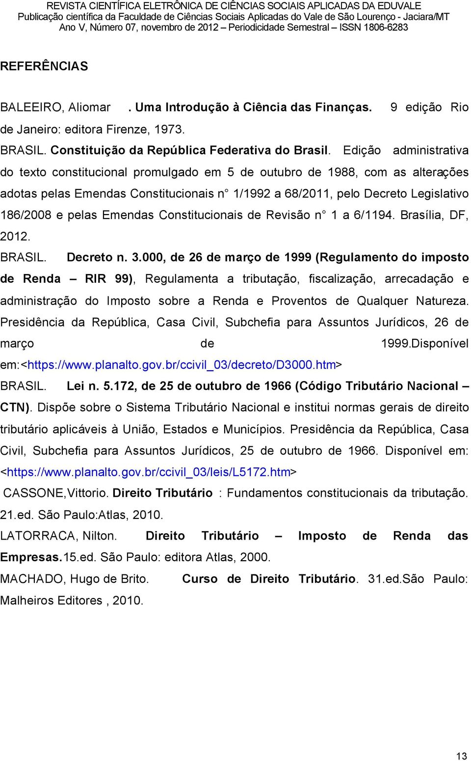 Emendas Constitucionais de RevisÑo nî 1 a 6/1194. BrasÖlia, DF, 2012. BRASIL. Decreto n. 3.