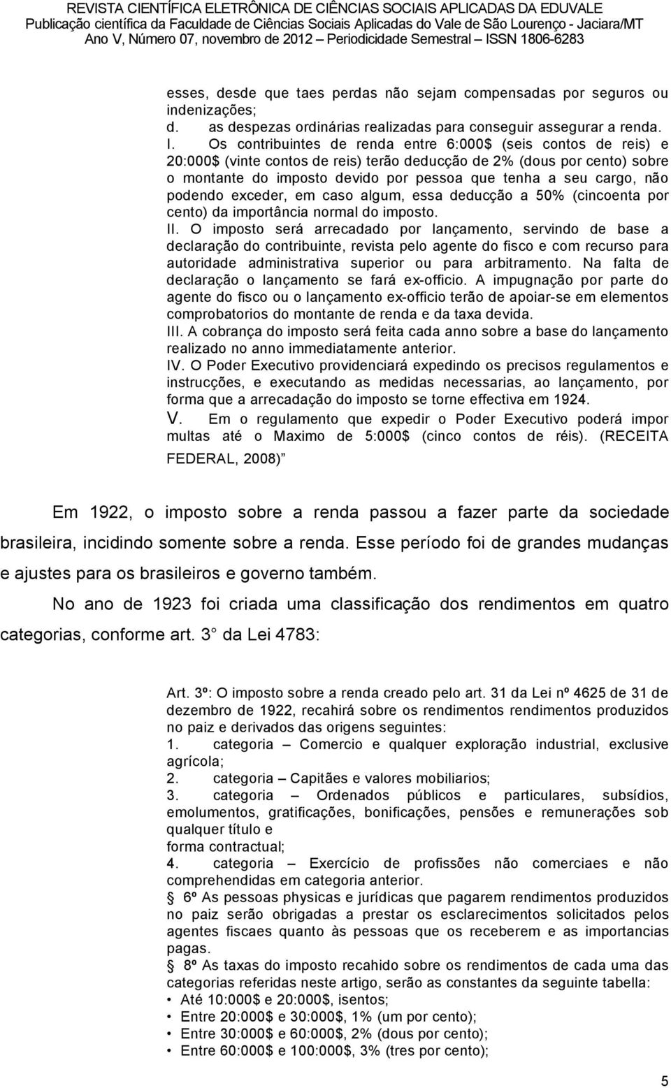 cargo, nño podendo exceder, em caso algum, essa deducéño a 50% (cincoenta por cento) da importìncia normal do imposto. II.