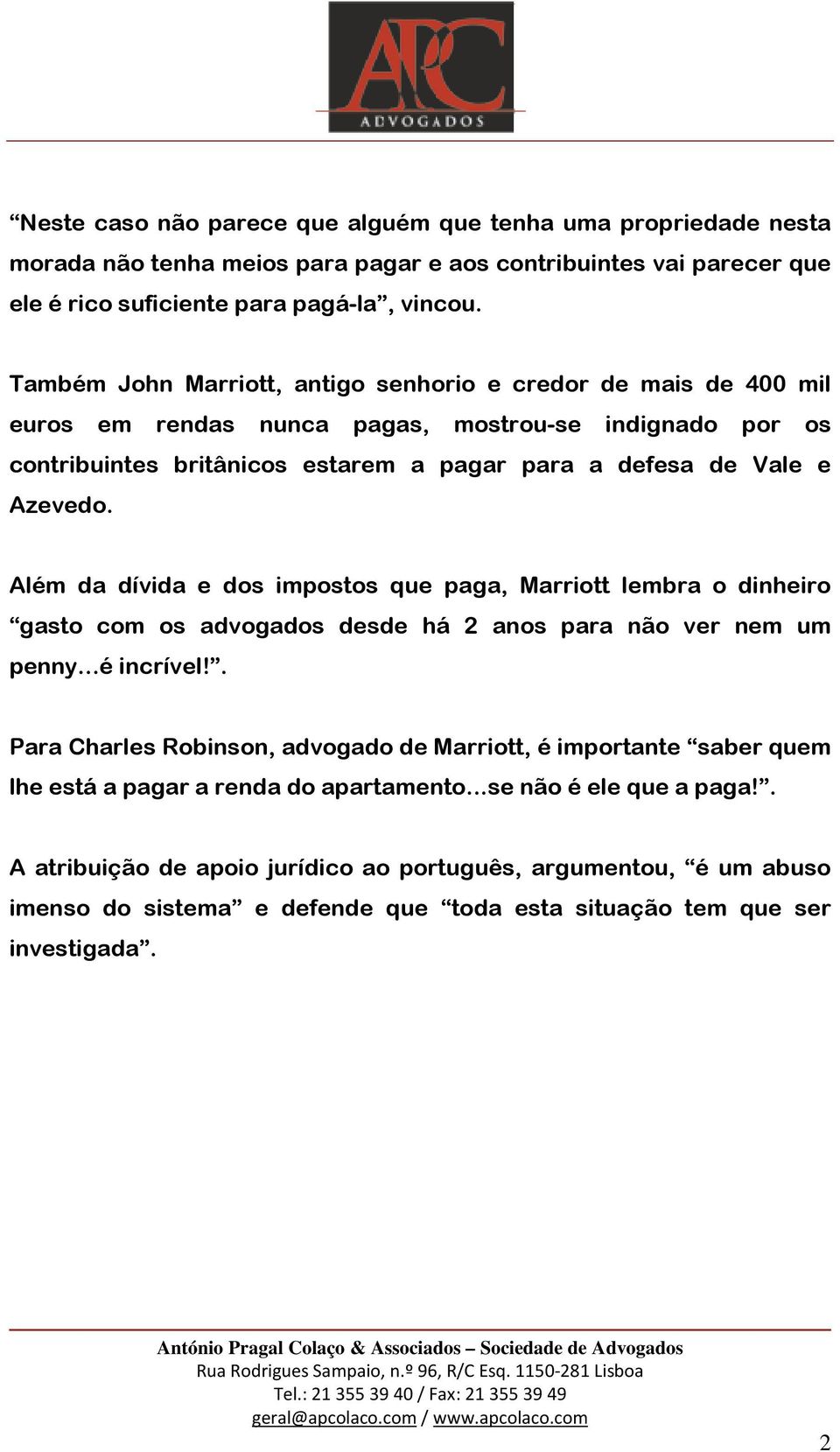 Além da dívida e dos impostos que paga, Marriott lembra o dinheiro gasto com os advogados desde há 2 anos para não ver nem um penny...é incrível!