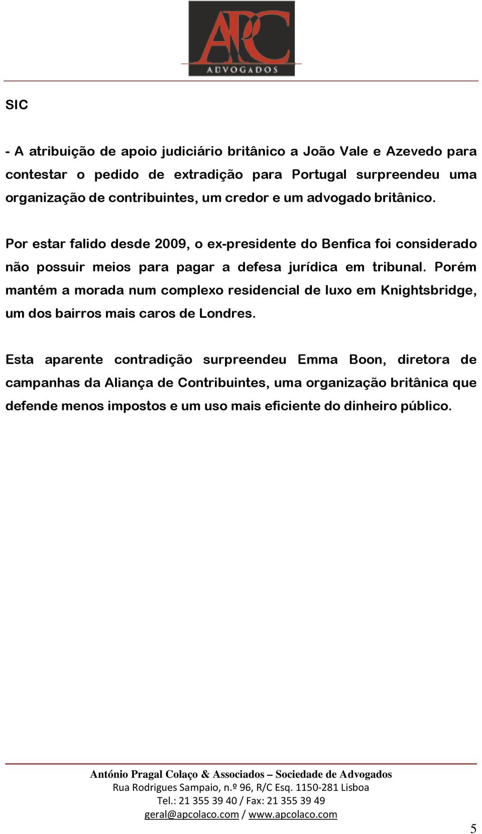 Por estar falido desde 2009, o ex-presidente do Benfica foi considerado não possuir meios para pagar a defesa jurídica em tribunal.