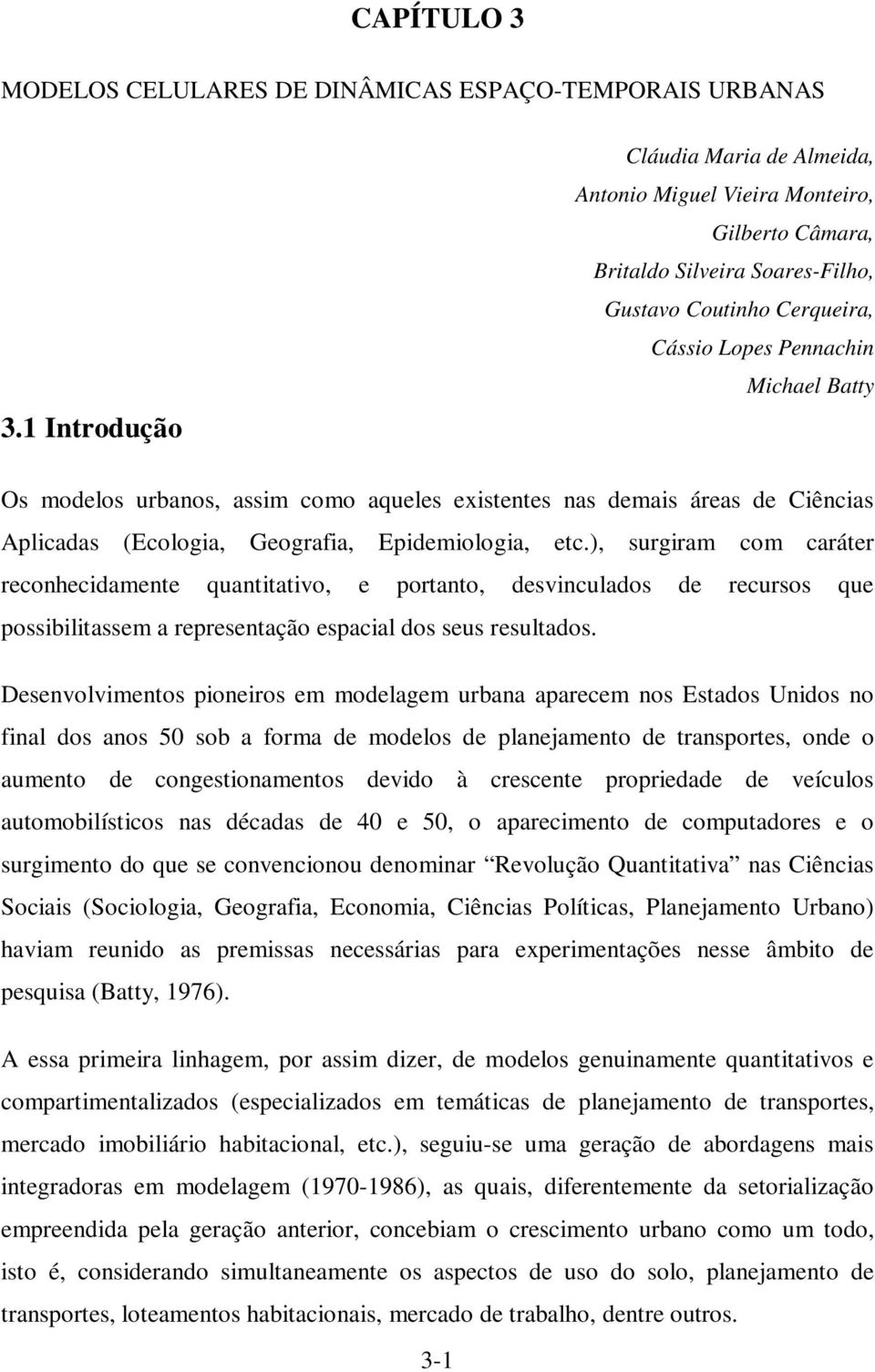 urbanos, assim como aqueles existentes nas demais áreas de Ciências plicadas Ecologia, Geografia, Epidemiologia, etc.