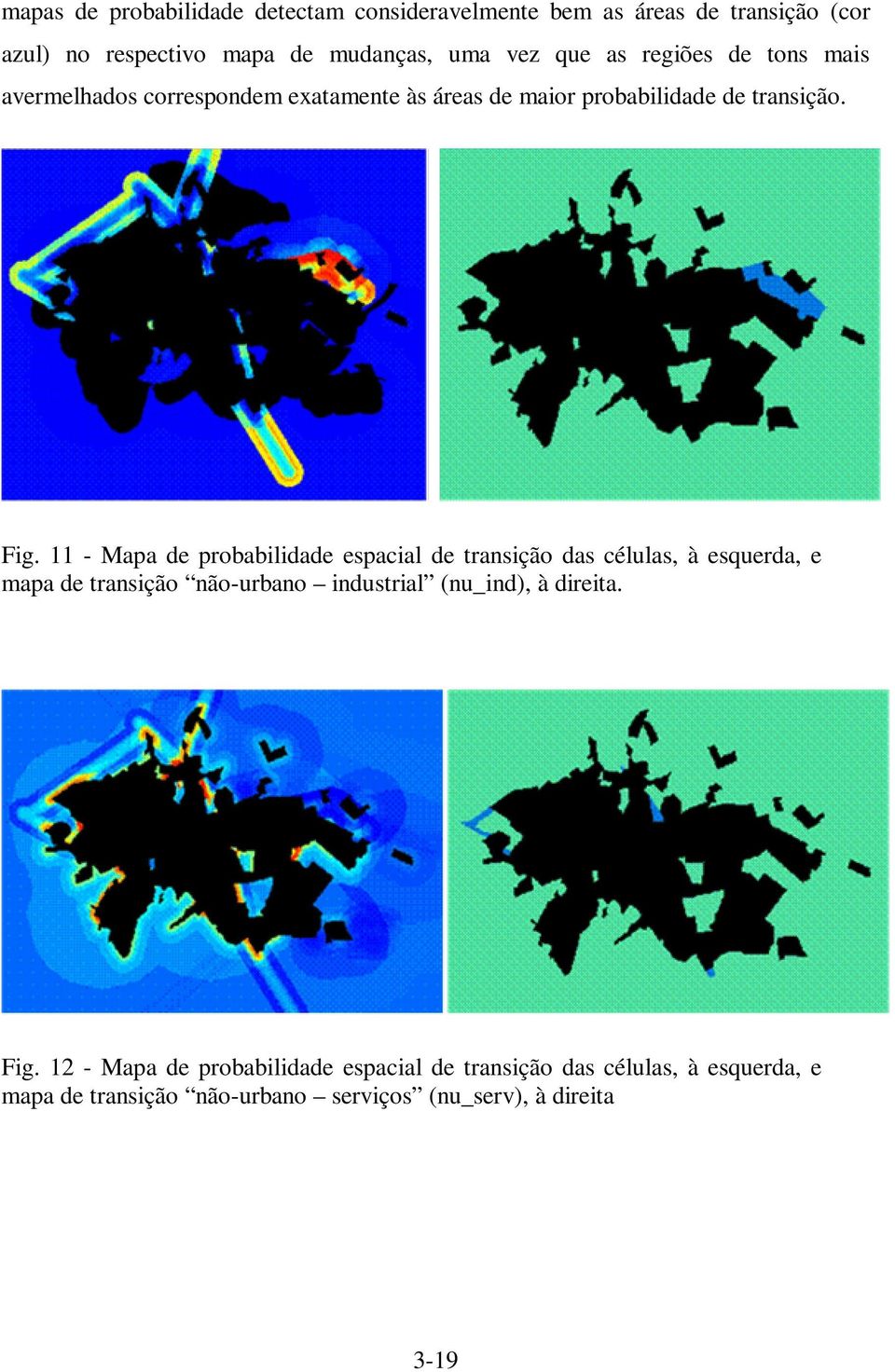 11 - Mapa de probabilidade espacial de transição das células, à esquerda, e mapa de transição não-urbano industrial nu_ind, à