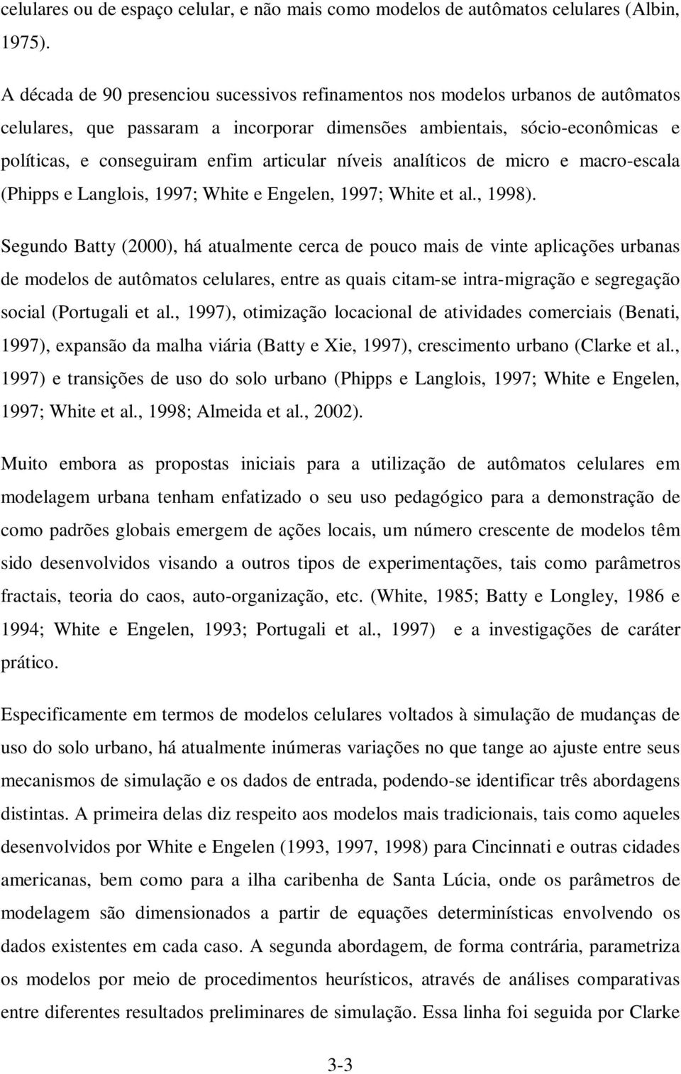 níveis analíticos de micro e macro-escala hipps e Langlois, 1997; White e Engelen, 1997; White et al., 1998.