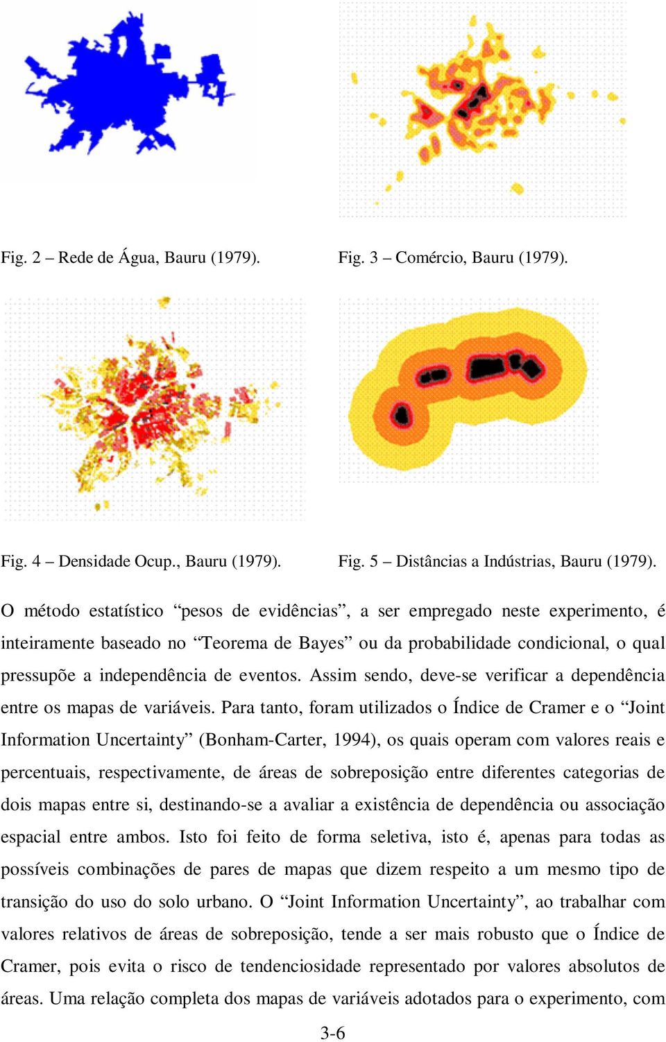 ssim sendo, deve-se verificar a dependência entre os mapas de variáveis.