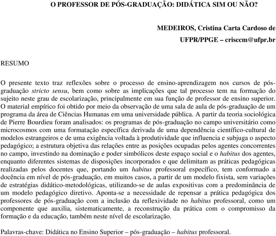 neste grau de escolarização, principalmente em sua função de professor de ensino superior.