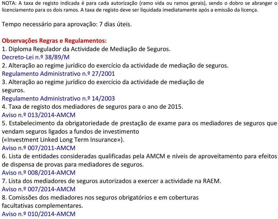 º 27/2001 3. Alteração ao regime jurídico do exercício da actividade de mediação de seguros. Regulamento Administrativo n.º 14/2003 4. Taxa de registo dos mediadores de seguros para o ano de 2015.